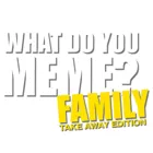 What do you Meme - Family - Take Away-Edition